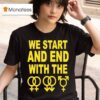 We Start And End With The Lgbtqia T Shirt