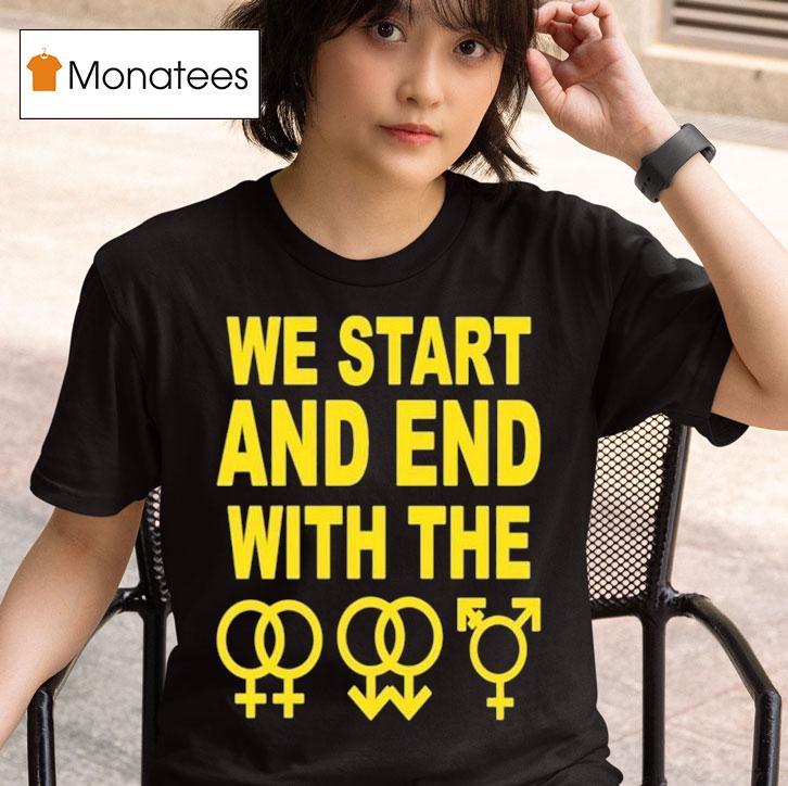 We Start And End With The Lgbtqia T Shirt