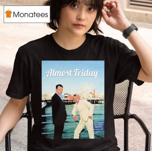 Wedding Crashers And The Internship Almost Friday Vince And Owen T Shirt