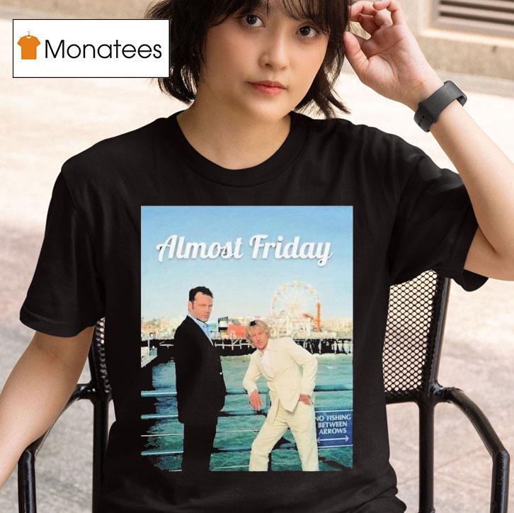 Wedding Crashers And The Internship Almost Friday Vince And Owen T Shirt