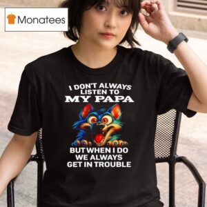 Wolf I Don T Always Listen To My Papa T Shirt