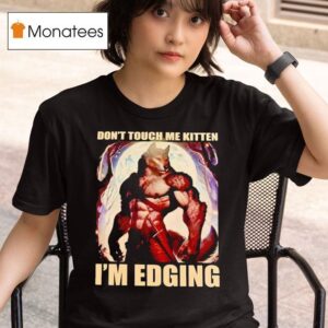 Wolf Muscle Don T Touch Me Kitten I M Edging T Shirt