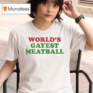 World S Gayest Meatball T Shirt