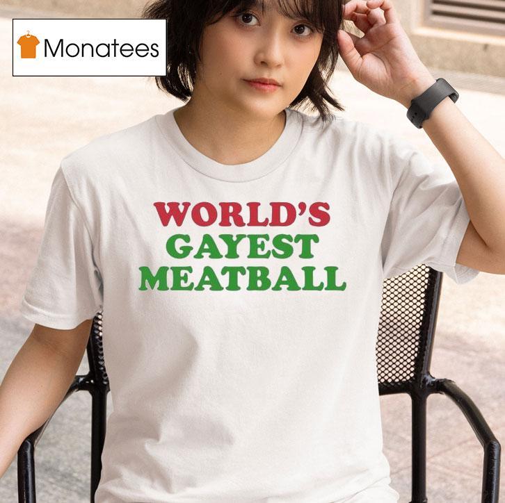 World S Gayest Meatball T Shirt