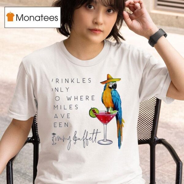 Wrinkles Only Go Where Smiles Have Been Jimmy Buffet T Shirt