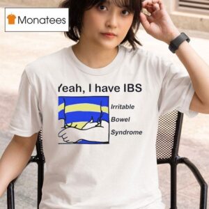 Yeah I Have Ibs Irritable Bowel Syndrome T Shirt