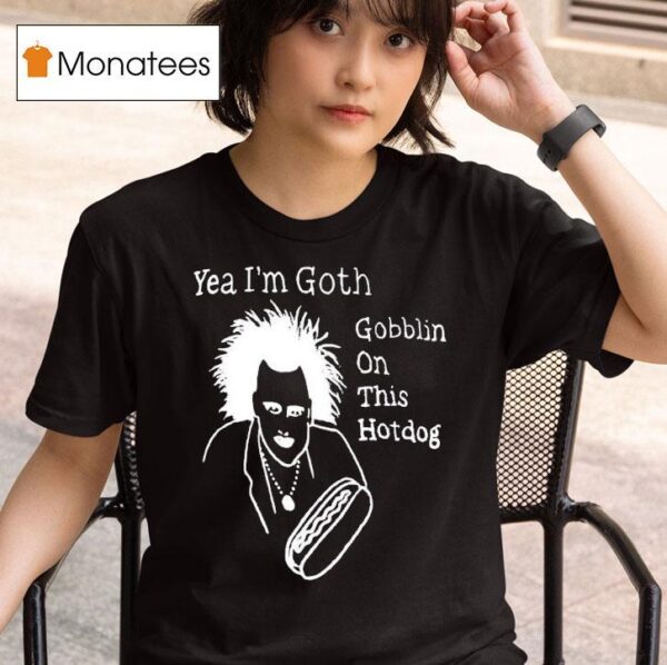 Yeah I M Goth Goblin On This Hot Dog T Shirt