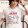 Yeah I Skate Super Kind And Nice Toward Women Ra T Shirt