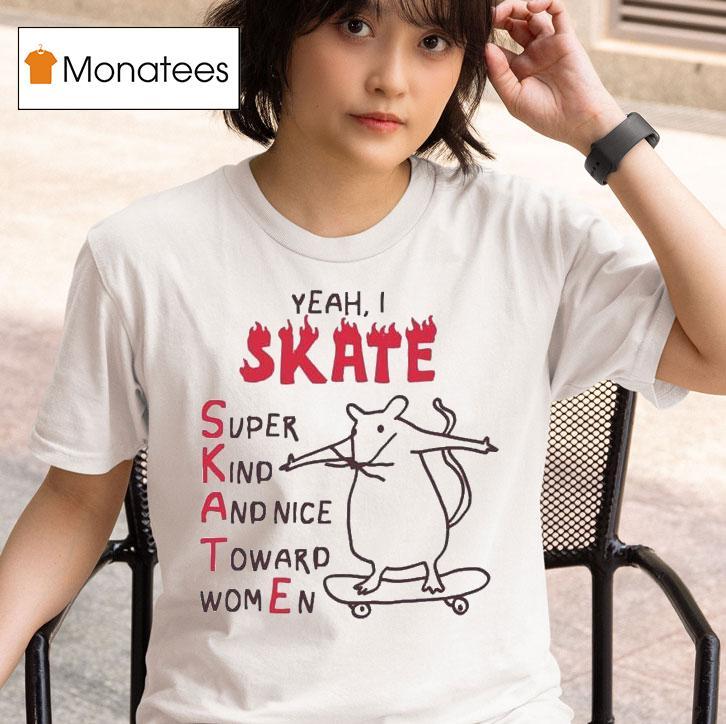 Yeah I Skate Super Kind And Nice Toward Women Ra T Shirt