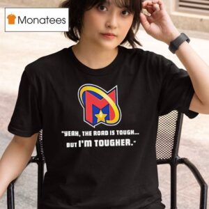 Yeah The Road Is Tough But I M Tougher Logo T Shirt