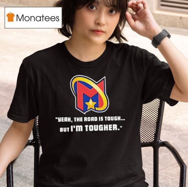 Yeah The Road Is Tough But I M Tougher Logo T Shirt