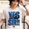 Yes Sir Sherrone Moore Coach Michigan Wolverines T Shirt