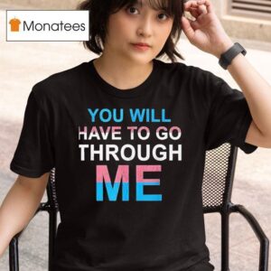 You Will Have To Go Through Me New T Shirt