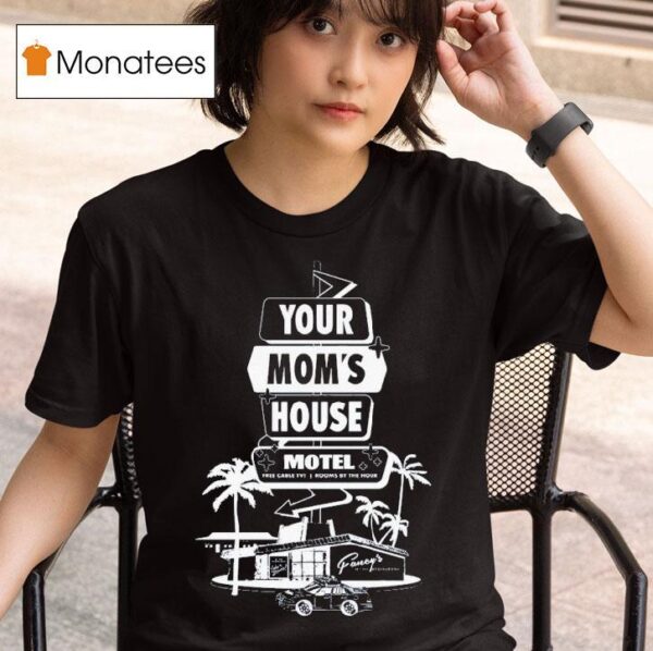 Your Mom S House Motel Free Cable Tv Rooms By The Hour T Shirt