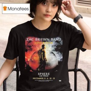 Zac Brown Band Love And Fear Live At Sphere Las Vegas On December T Shirt