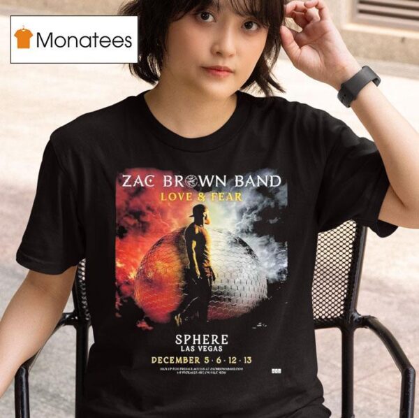 Zac Brown Band Love And Fear Live At Sphere Las Vegas On December T Shirt