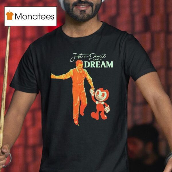Bendy Just A Pencil And A Dream T Shirt