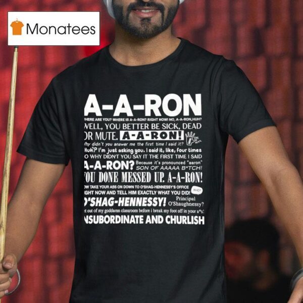 A A Ron Where Are You Where Is A A Ron Right Now No A A Ron Huh Well You Better Be Sick T Shirt