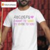 Abcdefg I Want To Send My Code To You T Shirt