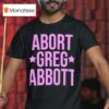 Abort Greg Abbot T Shirt
