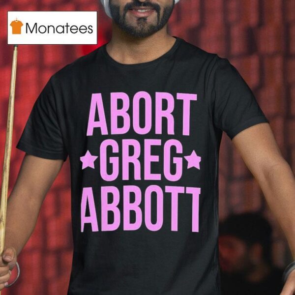 Abort Greg Abbot T Shirt