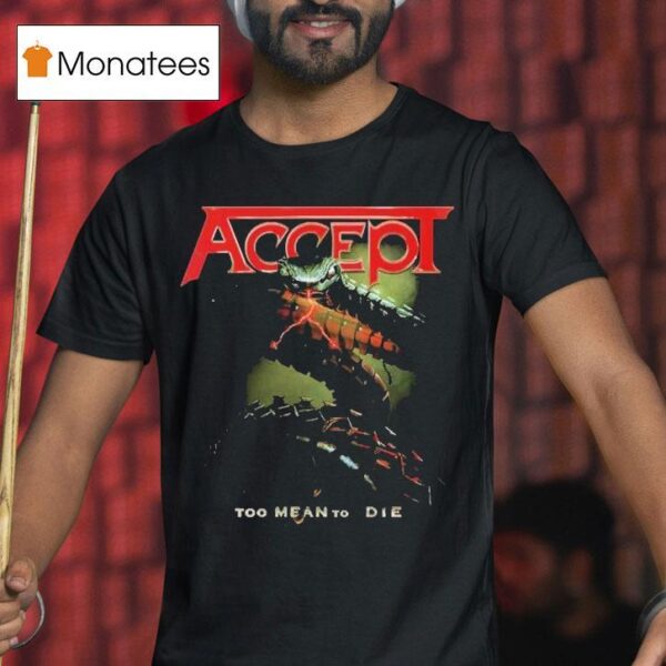 Accept Too Mean To Die T Shirt