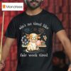 Ain T No Tired Like Fair Week Tired Highland Cow T Shirt