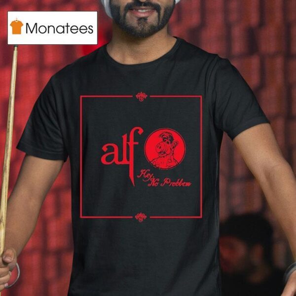 Alf Hey No Problem T Shirt