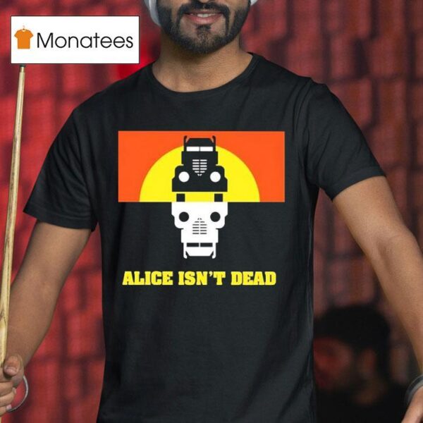 Alice Isn T Dead T Shirt