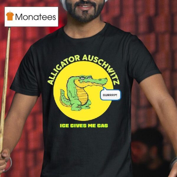 Alligator Auschwitz Ice Gives Me Gas T Shirt