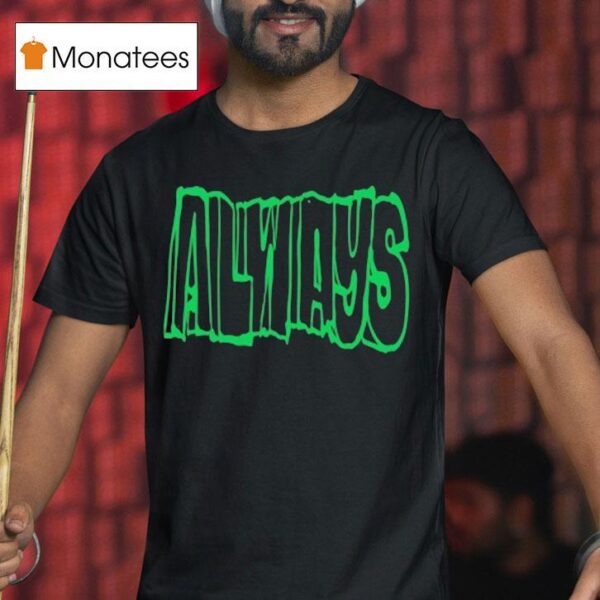 Always Straight Up T Shirt