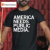 America Needs Public Media T Shirt