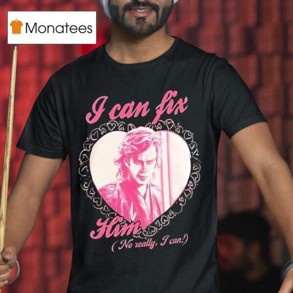 Anakin Skywalker I Can Fix Him No Really I Can T Shirt