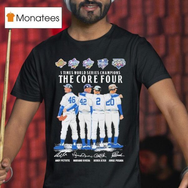 Andy Pettitte Mariano Rivera Derek Jeter And Jorge Posada New York Yankees Times World Series Champions The Core Four Signatures T Shirt