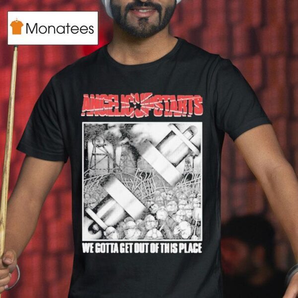 Angelic Upstarts We Gotta Get Out Of This Place T Shirt
