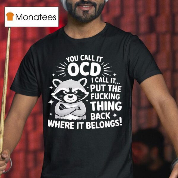 Angry Raccoon You Call It Ocd I Call It Fcking Think Back Where It Belongs T Shirt