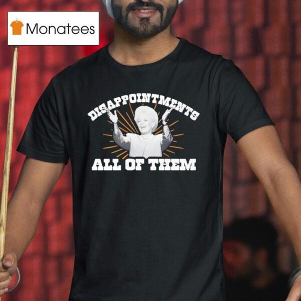 Ann Richards Governor Disappointments All Of Them T Shirt