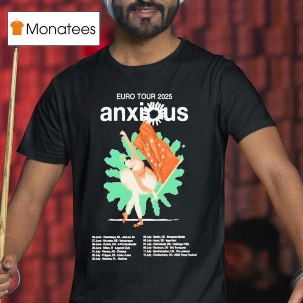 Anxious Milan It June Euro Tour Dates T Shirt