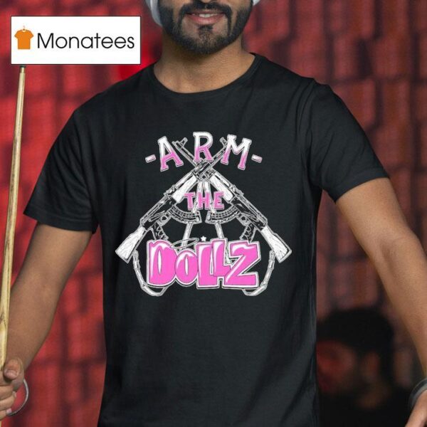 Arm The Dollz T Shirt