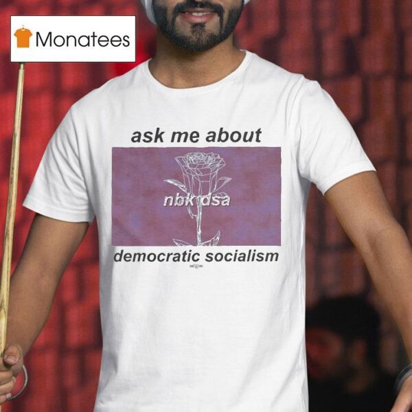 Ask Me About Democratic Socialism North Brooklyn Nbk Dsa T Shirt