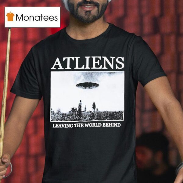 Atliens Leaving The World Behind Ufo T Shirt