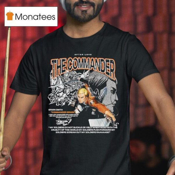 Attack On Titan The Commander Erwin Smith Commander Erwin After Love T Shirt