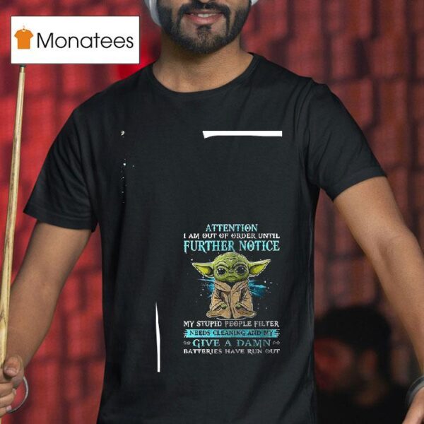 Baby Yoda Attention I Am Out Of Order Until Further Notice My Stupid People Filter T Shirt