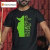 Baby Yoda No Try Not Do Or Do Not There Is No Try T Shirt