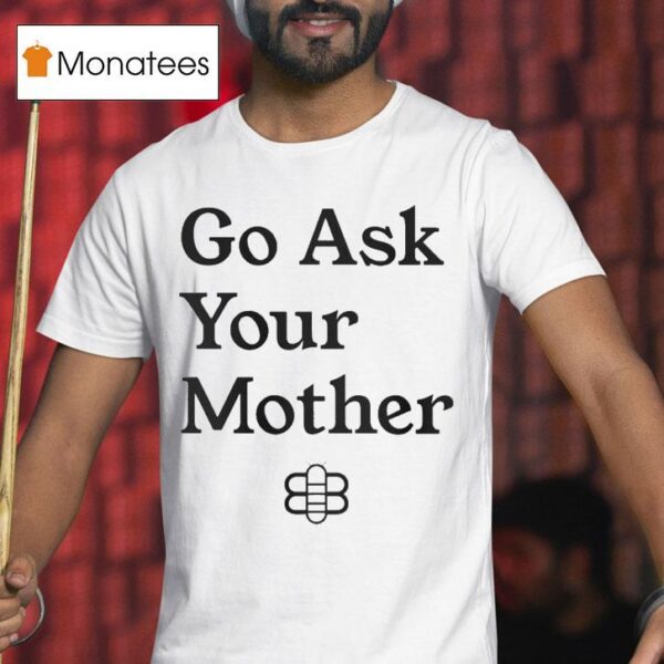 Babylon Bee Go Ask Your Mother T Shirt