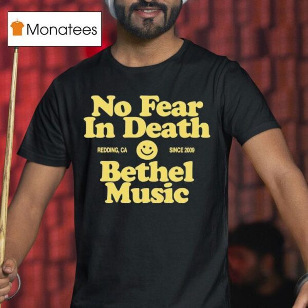 Bethel Music No Fear In Death Redding Ca Since T Shirt