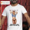 Beyonce Protect The Skin You Re In Body T Shirt
