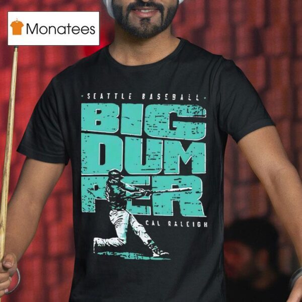 Big Dumper Cal Raleigh Seattle Mariners T Shirt