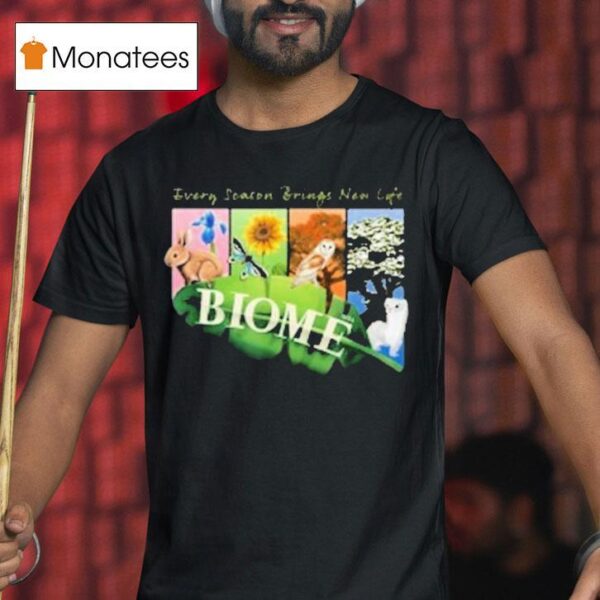 Biome Seasons Every Season Brings New Life T Shirt