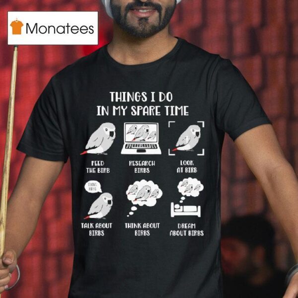 Birds Things I Do In My Spare Time T Shirt